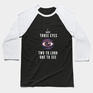 I have three eyes Baseball T-Shirt